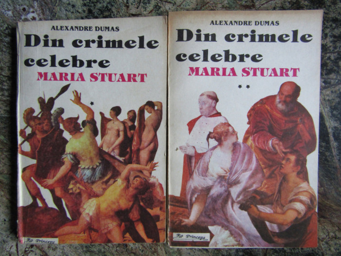 Alexandre Dumas - Din crimele celebre - Maria Stuart - vol. I, II