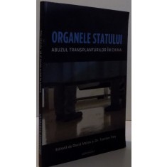 ORGANELE STATULUI ABUZUL TRANSPLANTURILOR IN CHINA de DAVID MATASSI si DR. TORSTEN TREY, 2013