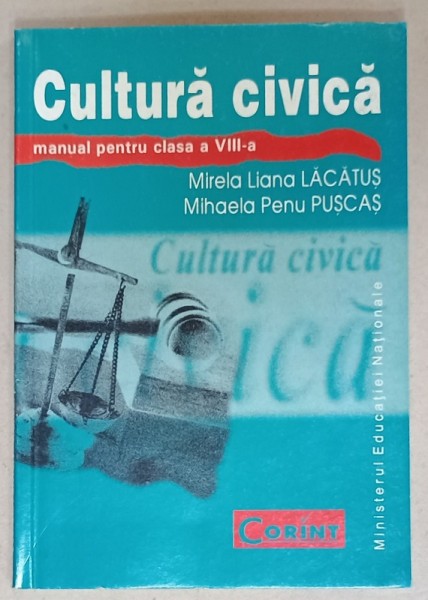 CULTURA CIVICA , MANUAL PENTRU CLASA A VIII -A de MIRELA LIANA LACATUS si MIHAELA PENU PUSCAS , 2008