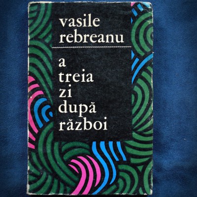 A TREIA ZI DUPA RAZBOI - VASILE REBREANU foto