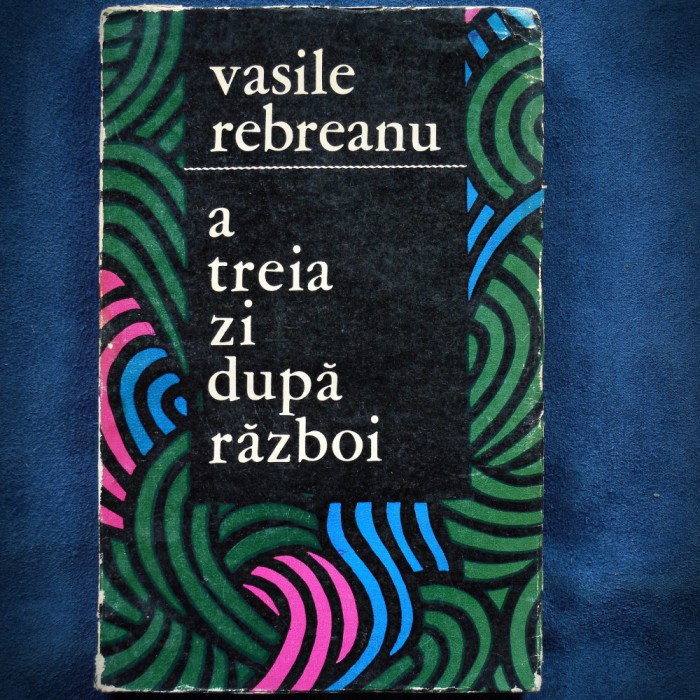 A TREIA ZI DUPA RAZBOI - VASILE REBREANU