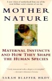 Mother Nature: Maternal Instincts and How They Shape the Human Species