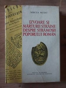 Izvoare si marturii straine despre stramosii poporului roman- Mircea Musat foto