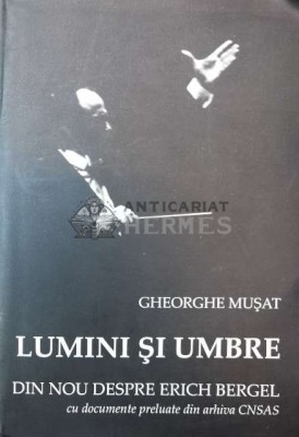 Lumini si umbre. Din nou despre Erich Bergel (cu dedicație) - 2014 - Gheorghe Musat ($P52) foto