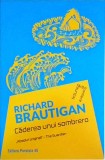 Richard Brautigan - Caderea unui sombrero, Paralela 45, Roman, Beletristica, Fictiune fara frontiere