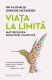 Cumpara ieftin Viata La Limita. Maturizarea Biologiei Cuantice, Jim Al-Khalili, Johnjoe Mcfadden - Editura Humanitas