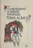 Toma Alimos - Capodopera Baladei Romanesti, Carte Traditii Populare Romanesti