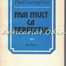Mai Mult Ca Perfectul. Roman - Paul Georgescu