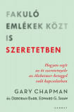 Fakul&oacute; eml&eacute;kek k&ouml;zt is szeretetben - Hogyan seg&iacute;t az &ouml;t szeretetnyelv az Alzheimer-beteggel val&oacute; kapcsolatban - Deborah Barr