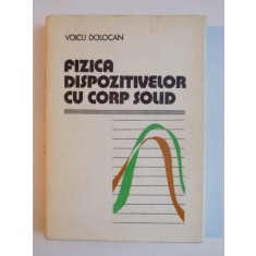 FIZICA DISPOZITIVELOR CU CORP SOLID de VOICU DOLOCAN, 1978