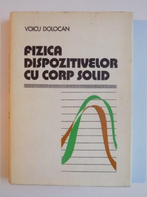 FIZICA DISPOZITIVELOR CU CORP SOLID de VOICU DOLOCAN, 1978 foto