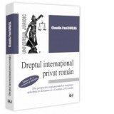 Dreptul international privat roman din perspectiva reglementarilor europene aplicabile in domeniu si a Codului civil roman, editia a IV-a, revazuta si