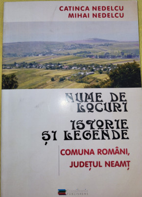 M. Nedelcu - Nume de locuri. Istorie si legende. Romani, judet Neamt (toponimie) foto