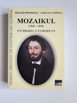 Oltenia - Nicolae Marinescu, Aurelia Florescu, Mozaikul 1838-1839. Un proiect european, Craiova, Ed. Aius, 2005, 574 pagini! foto