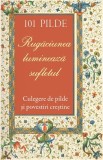 101 pilde. Rugaciunea lumineaza sufletul. Culegere de pilde si povestiri crestine - Supergraph