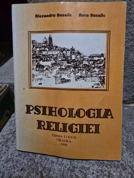 Psihologia religiei - Alexandru Buzalic, Anca Buzalic
