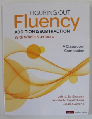 FIGURING OUT FLUENCY , ADDITION and SUBSTRACTION WITH WHOLE NUMBERS , A CLASSROOM COMPANION by JOHN J. SANGIOVANNI ..ROSALBA SERRANO , 2022 foto