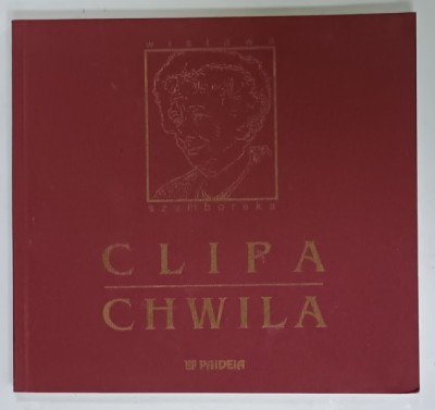 CHWILA / CLIPA de WISLAWA SZTBORSKA , POEZII , EDITIE IN POLONEZA SI ROMANA , 2003 , PREZINTA HALOURI DE APA SI URME DE UZURA foto