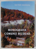 MONOGRAFIA COMUNEI BEZDEAD de VICTOR DAVIDOIU , 2013 , DEDICATIE *