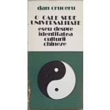 O CALE SPRE UNIVERSALITATE. ESEU DESPRE IDENTITATEA CULTURII CHINEZE-DAN CRUCERU-104362