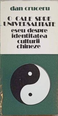 O CALE SPRE UNIVERSALITATE. ESEU DESPRE IDENTITATEA CULTURII CHINEZE-DAN CRUCERU-104362 foto