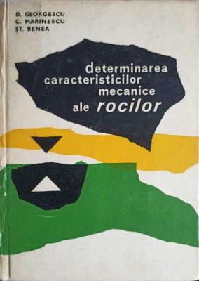 DETERMINAREA CARACTERISTICILOR MECANICE ALE ROCILOR-D. GEORGESCU, C. MARINESCU, ST. BENEA foto