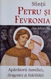 Sfintii Petru si Fevronia din Muron. Aparatorii familiei, dragostei si fidelitatii