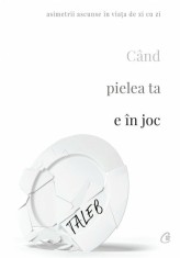 Cand pielea ta e in joc - Nassim Nicholas Taleb - Curtea Veche