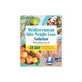 The Mediterranean Diet Weight Loss Solution: The 28-Day Kickstart Plan for Lasting Weight Loss