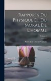 Rapports Du Physique Et Du Moral De L&#039;homme; Volume 1