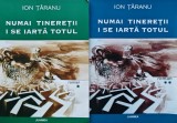 Numai tineretii i se iarta totul vol.1-2 (cu dedicatie) - 2001 - Ion Taranu (H260)