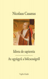 Idiota de sapientia - Az egy&uuml;gyű a b&ouml;lcsess&eacute;gről - Nicolaus Cusanus