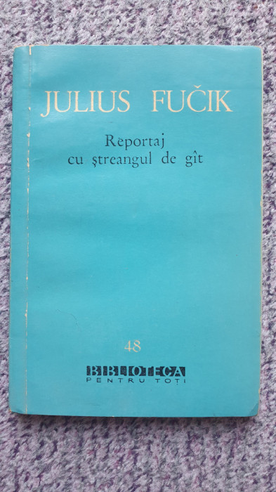 Reportaj cu streangul de gat, Julius Fucik, 1960, 140 pag