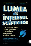 Lumea pe intelesul scepticilor. Cum sa iti dai seama ce este adevarat... cu adevarat intr-o lume plina de falsuri