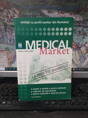 Medical Market, Ghid, Unități cu profil sanitar din Rom&amp;acirc;nia, ediția a VIII-a, editura FIN Watch, București 2003, 201 foto