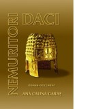 Daci nemuritori. Roman-document - Ana Calina Garas