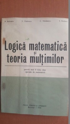 Logica matematica si teoria multimilor- M.Becheanu, V.Cazanescu foto