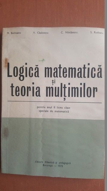 Logica matematica si teoria multimilor- M.Becheanu, V.Cazanescu