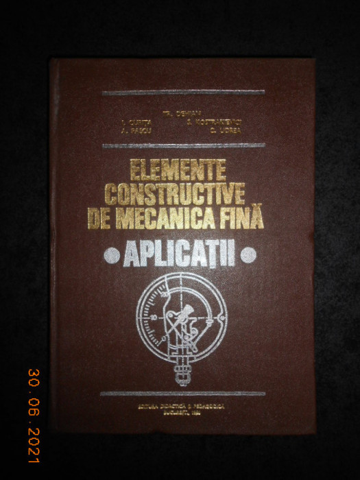 TRAIAN DEMIAN - ELEMENTE CONSTRUCTIVE DE MECANICA FINA. APLICATII