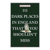 Cumpara ieftin 111 Dark Places In England That You Shouldn'T Miss (111 Places)
