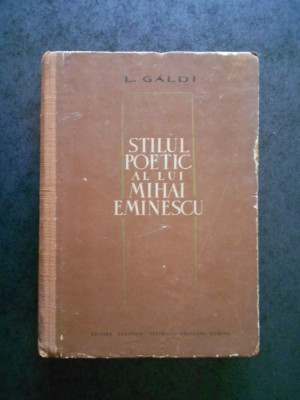 L. GALDI - STILUL POETIC AL LUI MIHAI EMINESCU (1964, editie cartonata) foto