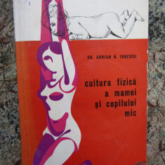 CULTURA FIZICA A MAMEI SI COPILULUI MIC - Adrian Ionescu