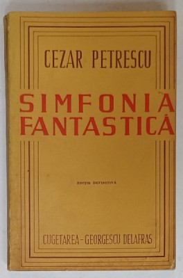SIMFONIA FANTASTICA de CEZAR PETRESCU , EDITIE DEFINITIVA , 1944 foto