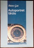 Cumpara ieftin PETRE GOT - AUTOPORTRET TARZIU (VERSURI, editia princeps - 2004)