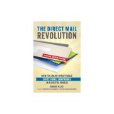 The Direct Mail Revolution: How to Create Successful Direct Mail Campaigns in a Digital World