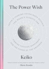 The Power Wish: Japan&#039;s Leading Astrologer Reveals the Moon&#039;s Secrets for Finding Success, Happiness, and the Favor of the Universe