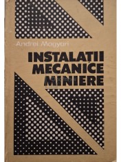 Andrei Magyari - Instalatii mecanice miniere (Editia: 1990) foto