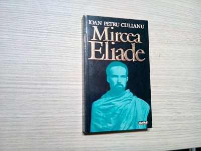 MIRCEA ELIADE - Ioan Petru Culianu - Editura Nemira, 1995, 319 p. foto