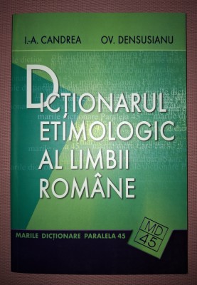 I. A. CANDREA, OV. DENSUȘIANU - DICTIONARUL ETIMOLOGIC AL LIMBII ROMANE foto