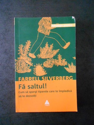 F. SILVERBERG - FA SALTUL! CUM SA SPARGI TIPARELE CARE TE IMPIEDICA SA TE ... foto